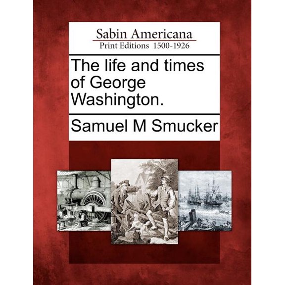 The Life and Times of George Washington. (Paperback)