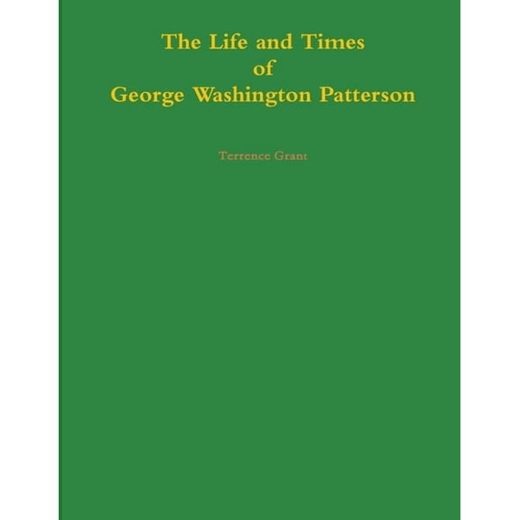 The Life and Times of George Washington Patterson (Paperback)
