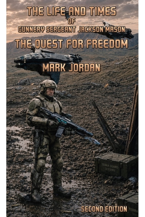 The Life and Times of Gunnery Sergeant J The Life and Times of Gunnery Sergeant Jackson Mason: The Quest For Freedom, Book 1, (Hardcover)
