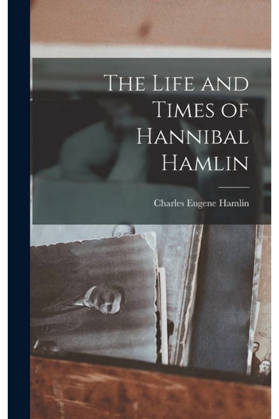 The Life and Times of Hannibal Hamlin, (Hardcover)