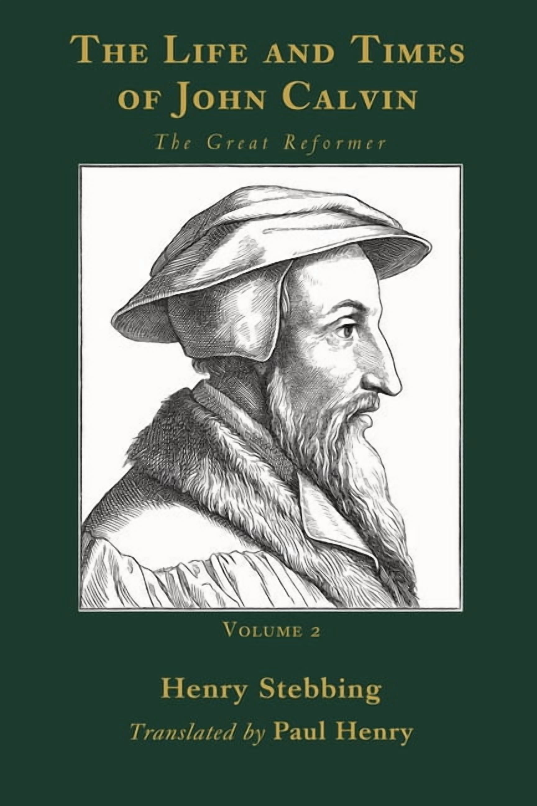 The Life and Times of John Calvin, Volume 2: The Great Reformer, (Hardcover)