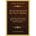thumbnail image 1 of The Life and Times of Mrs. Lucy G. Thurston: Wife of REV. Asa Thurston, Pioneer Missionary to the Sandwich Islands, 1 of 1