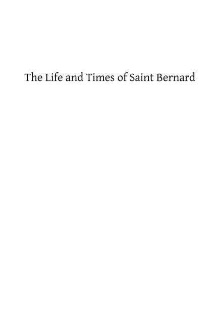 The Life and Times of Saint Bernard: Abbot of Clairvaux (Paperback) by Brother Hermenegild Tosf, James Cotter Morison Ma