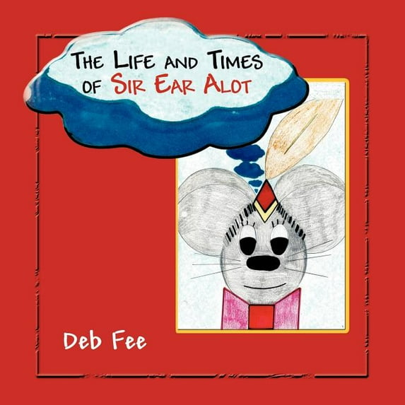 The Life and Times of Sir Ear Alot, (Paperback)