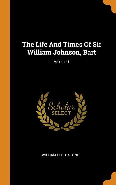 The Life and Times of Sir William Johnson, Bart: Volume 1 (Hardcover)