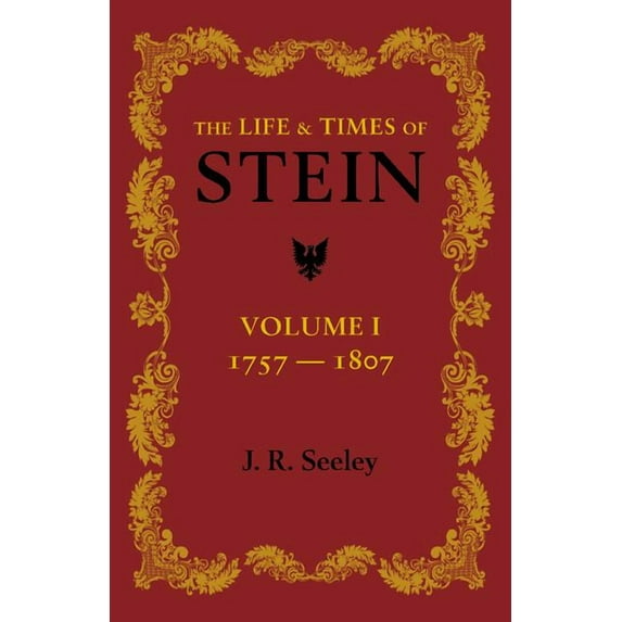 The Life and Times of Stein: Volume 1: Or, Germany and Prussia in the Napoleonic Age, (Paperback)