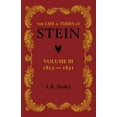 thumbnail image 1 of The Life and Times of Stein: Volume 3: Or, Germany and Prussia in the Napoleonic Age, (Paperback), 1 of 1