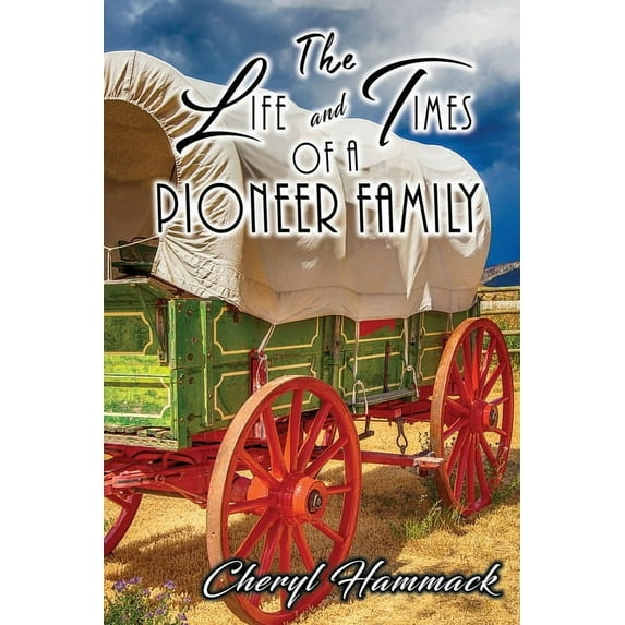 The Life and Times of a Pioneer Family, (Paperback)