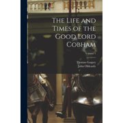 The Life and Times of the Good Lord Cobham; Volume 1, Paperback