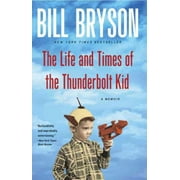 BILL BRYSON The Life and Times of the Thunderbolt Kid : A Memoir (Paperback)