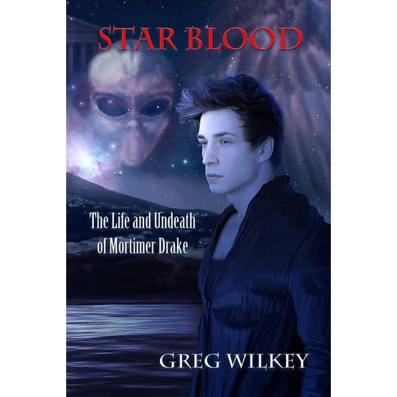 Star Blood The Life and Undeath of Mortimer Drake Paperback 1490497994 9781490497990 Greg Wilkey