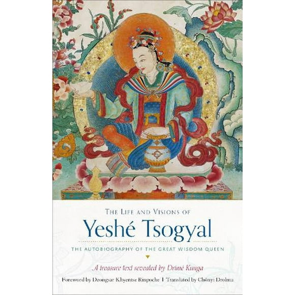 The Life and Visions of Yeshé Tsogyal : The Autobiography of the Great Wisdom Queen (Paperback)