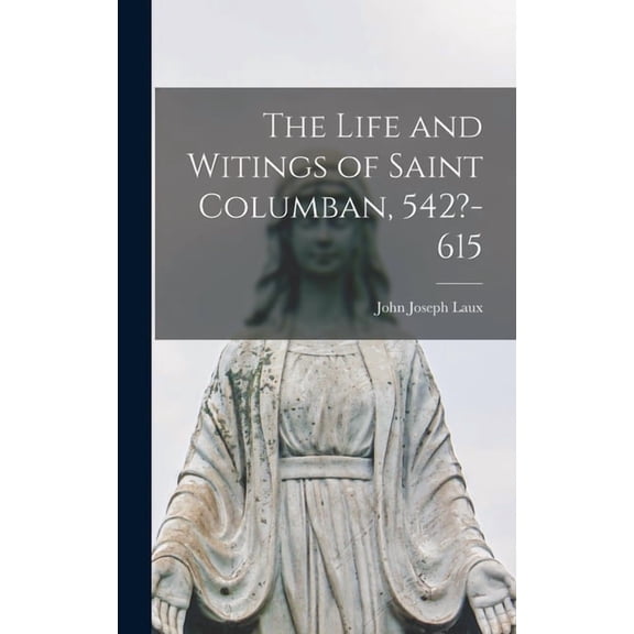 The Life and Witings of Saint Columban, 542?-615, (Hardcover)