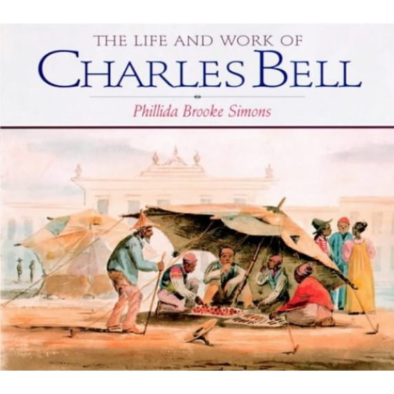Pre-Owned The Life and Work of Charles Bell (Hardcover) 1874950342 9781874950349