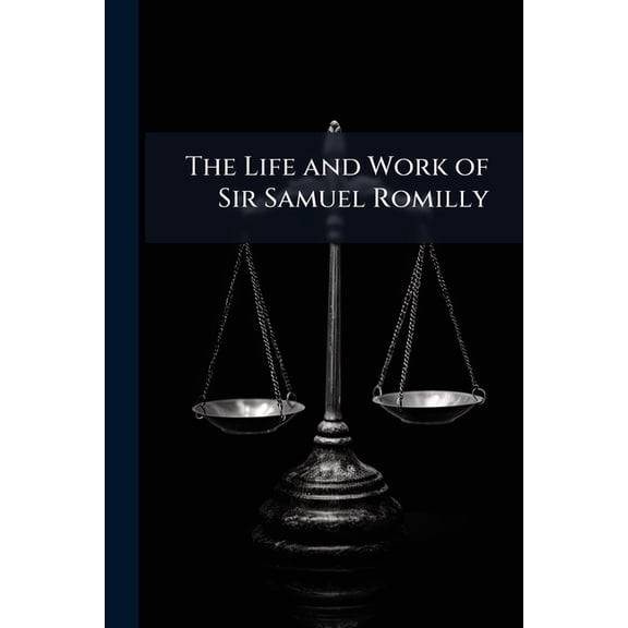 The Life and Work of Sir Samuel Romilly (Paperback)