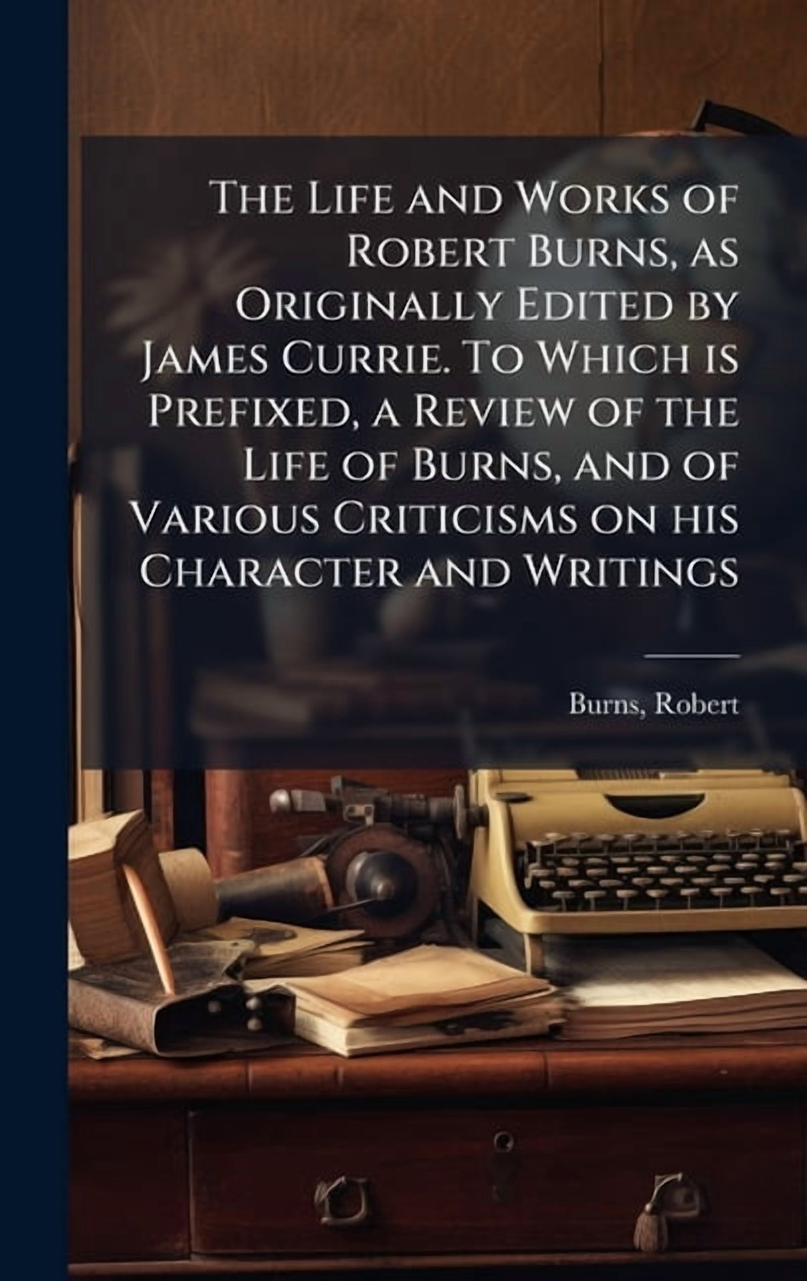 The Life and Works of Robert Burns, as Originally Edited by James ...