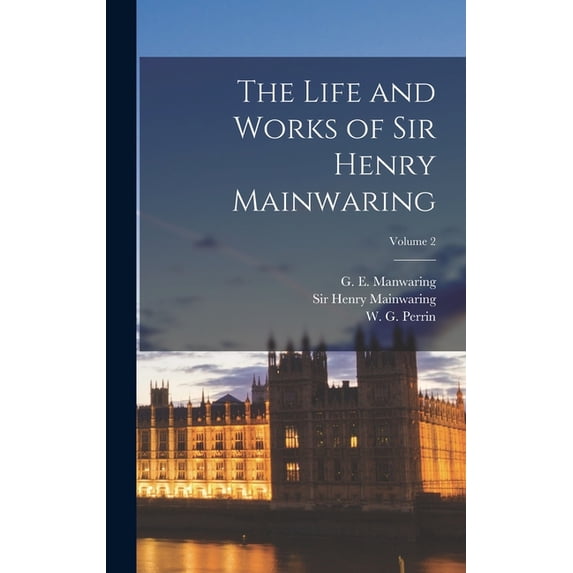 The Life and Works of Sir Henry Mainwaring; Volume 2 (Hardcover)