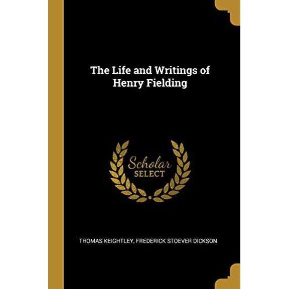 The Life and Writings of Henry Fielding Paperback 0526878401 9780526878406 Thomas Keightley, Frederick Stoever Dickson