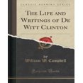 thumbnail image 1 of The Life and Writings of De Witt Clinton (Classic Reprint), 1 of 2