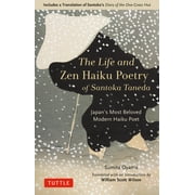 The Life and Zen Haiku Poetry of Santoka Taneda Japans Most Beloved Modern Haiku Poet Includes a Translation of Santo, Hardcover