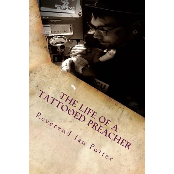 The Life of A Tattooed Preacher : Full of the Holy Ghost, Empowered by the Word of God (Paperback)