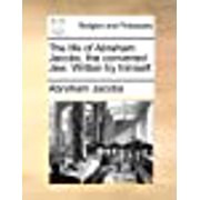 The Life of Abraham Jacobs, The Converted Jew. Written By Himself. Paperback