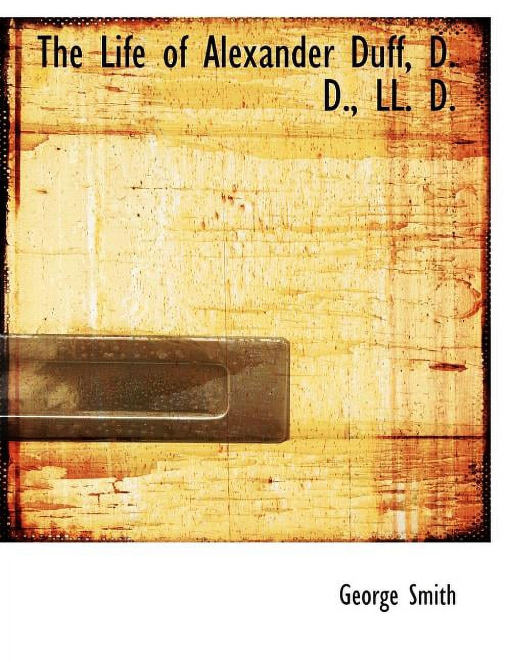 The Life of Alexander Duff, D. D., LL. D. (Paperback)