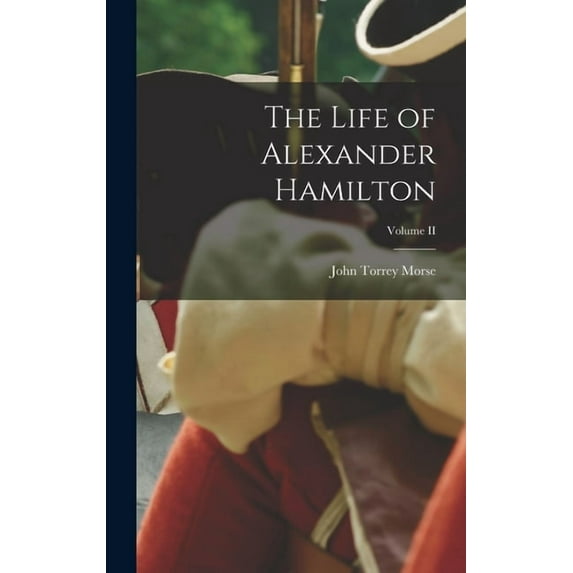 The Life of Alexander Hamilton; Volume II (Hardcover)