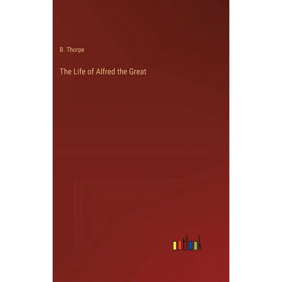 The Life of Alfred the Great, (Hardcover)