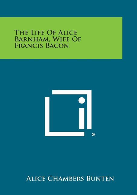 The Life of Alice Barnham, Wife of Francis Bacon - Walmart.com