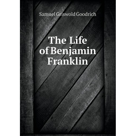 The Life of Benjamin Franklin (Paperback)