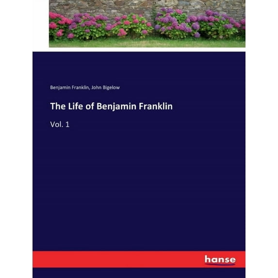 The Life of Benjamin Franklin: Vol. 1, (Paperback)