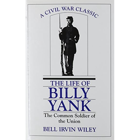 Pre-Owned The Life of Billy Yank: The Common Soldier of the Union (Hardcover) 0807119083 9780807119082