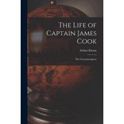The Life of Captain James Cook The Circumnavigator, Paperback