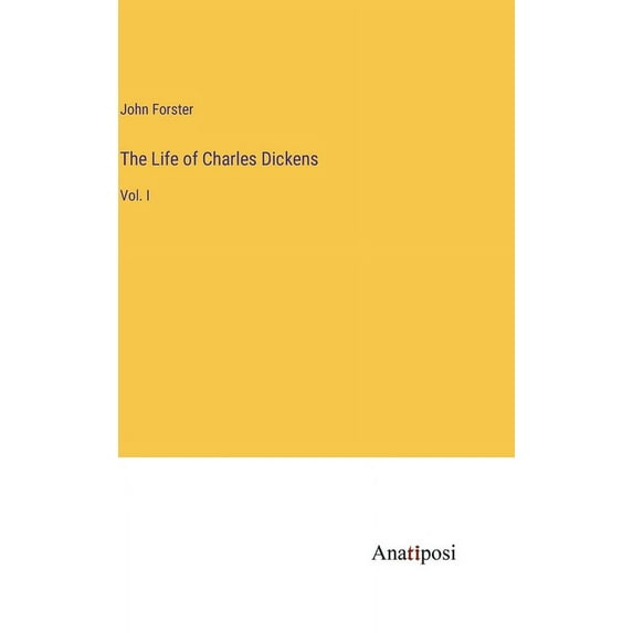 The Life of Charles Dickens: Vol. I, (Hardcover)