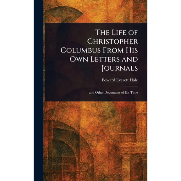The Life of Christopher Columbus From His Own Letters and Journals, (Hardcover)