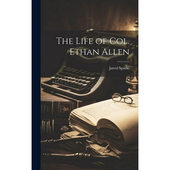 The Life of Col. Ethan Allen (Hardcover)