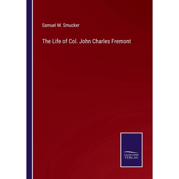The Life of Col. John Charles Fremont (Paperback)