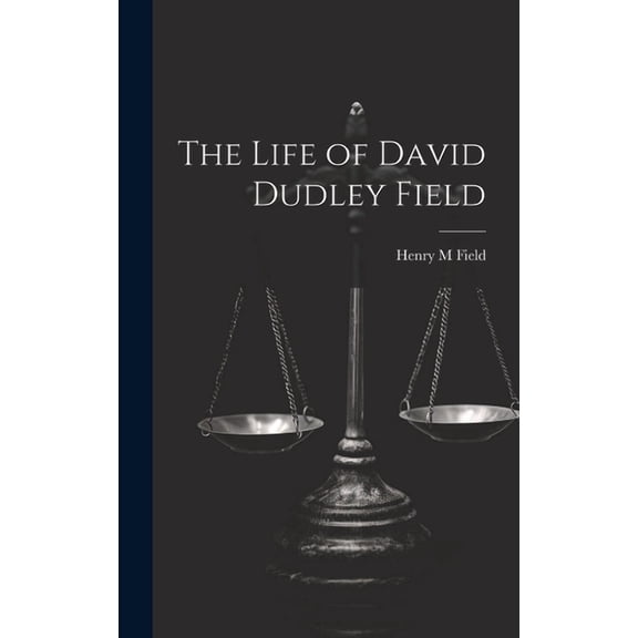 The Life of David Dudley Field (Hardcover)