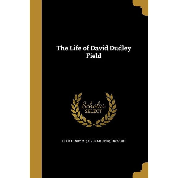 The Life of David Dudley Field (Paperback)