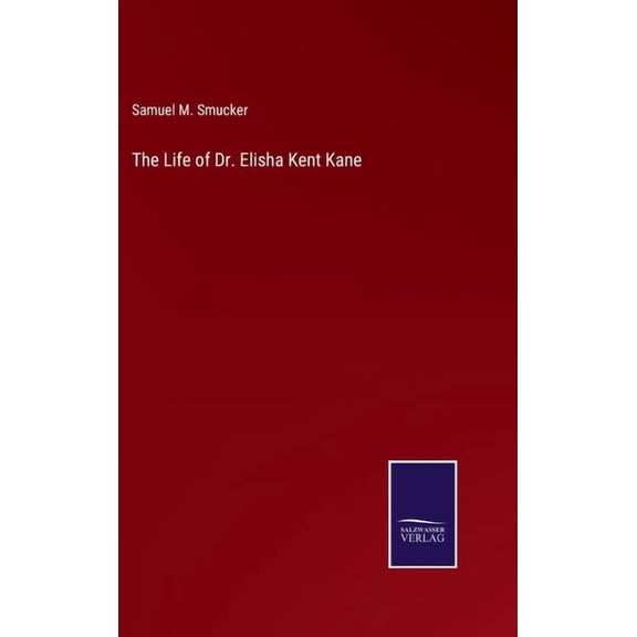 The Life of Dr. Elisha Kent Kane (Hardcover)