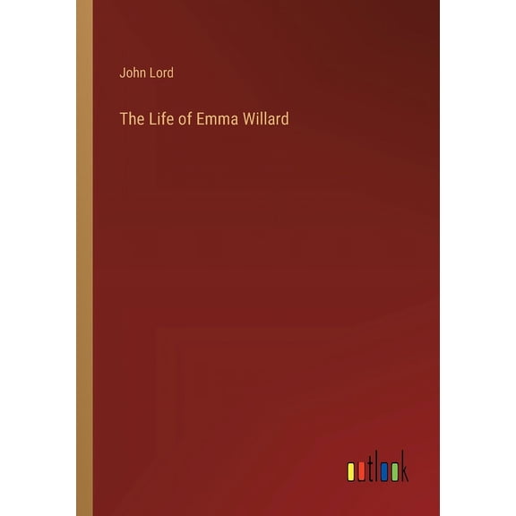 The Life of Emma Willard (Paperback)