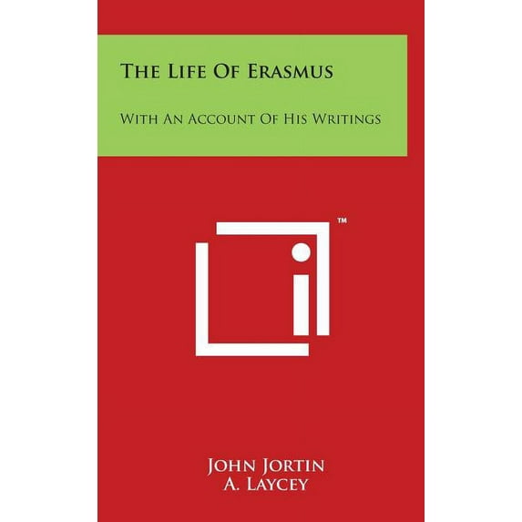 The Life of Erasmus: With an Account of His Writings