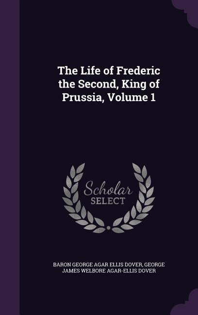 The Life of Frederic the Second, King of Prussia, Volume 1 (Hardcover)