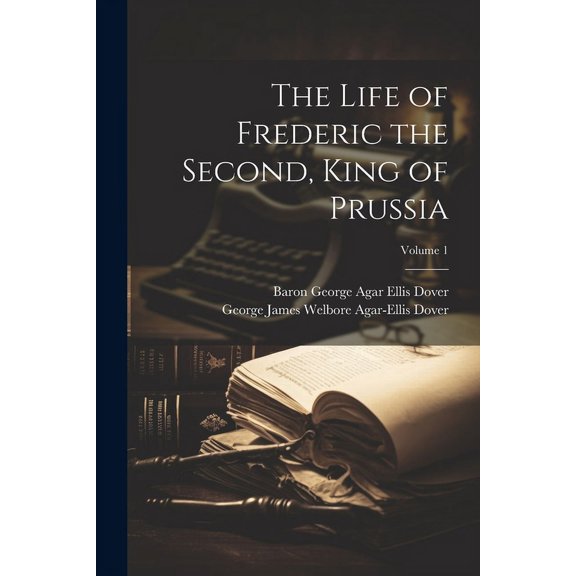 The Life of Frederic the Second, King of Prussia; Volume 1 (Paperback)