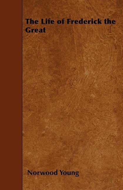 The Life of Frederick the Great (Paperback)