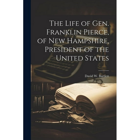 The Life of Gen. Franklin Pierce, of New Hampshire, President of the United States (Paperback)