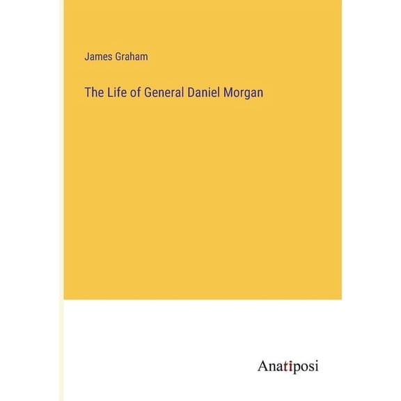 The Life of General Daniel Morgan