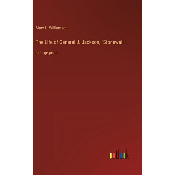 The Life of General J. Jackson, "Stonewall": in large print, (Hardcover)