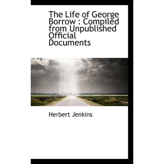 The Life of George Borrow : Compiled from Unpublished Official Documents (Paperback)